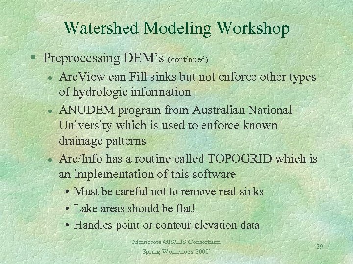 Watershed Modeling Workshop § Preprocessing DEM’s (continued) l l l Arc. View can Fill