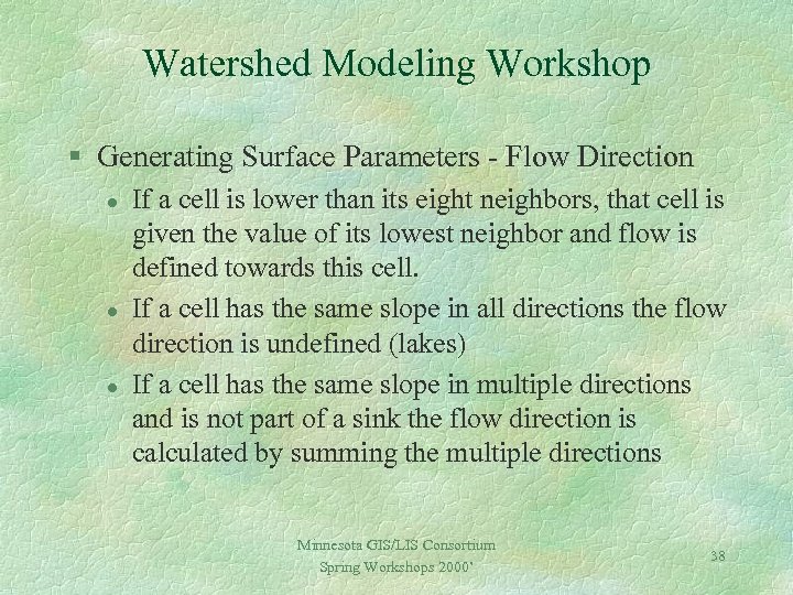 Watershed Modeling Workshop § Generating Surface Parameters - Flow Direction l l l If