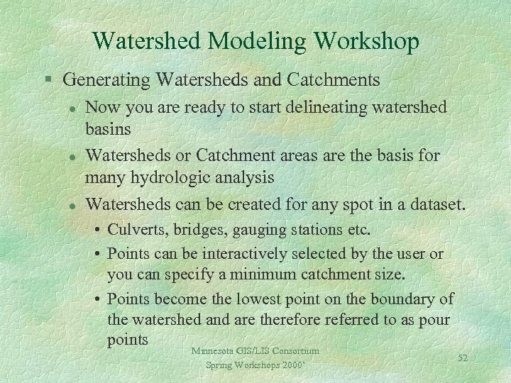 Watershed Modeling Workshop § Generating Watersheds and Catchments l l l Now you are