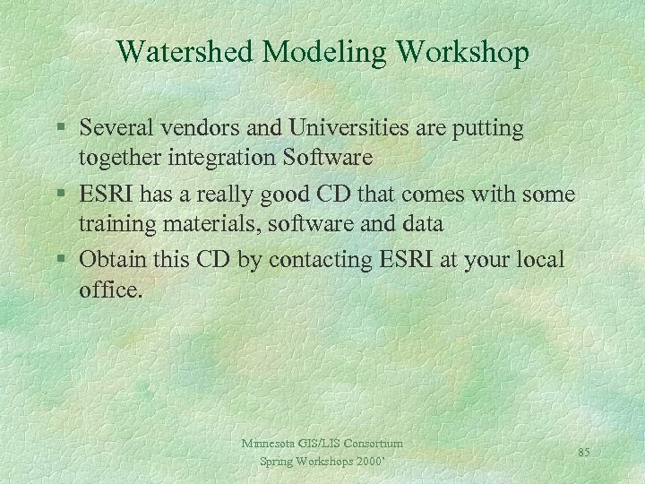 Watershed Modeling Workshop § Several vendors and Universities are putting together integration Software §