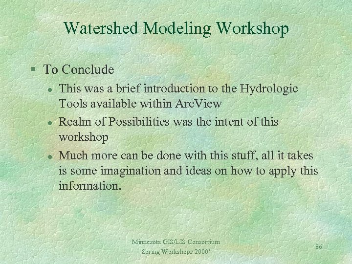 Watershed Modeling Workshop § To Conclude l l l This was a brief introduction