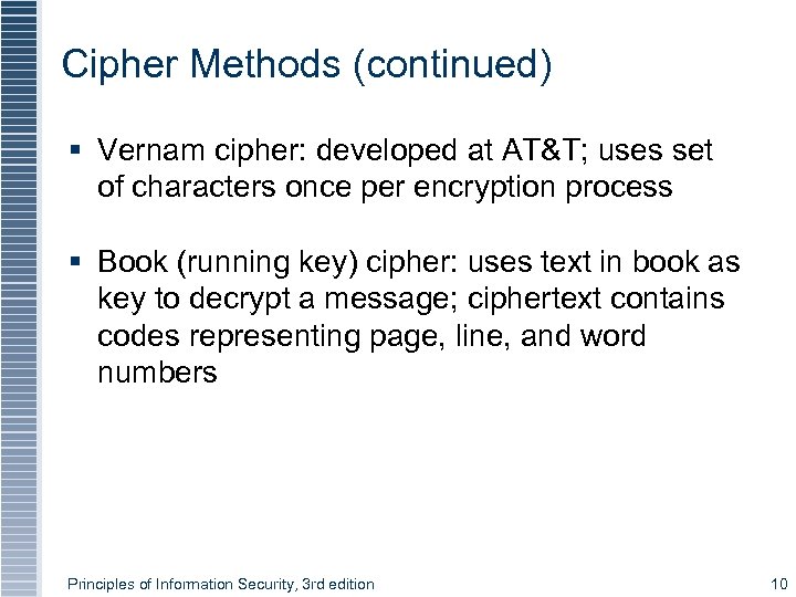 Cipher Methods (continued) § Vernam cipher: developed at AT&T; uses set of characters once