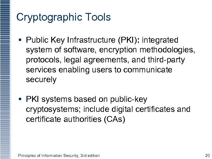 Cryptographic Tools § Public Key Infrastructure (PKI): integrated system of software, encryption methodologies, protocols,