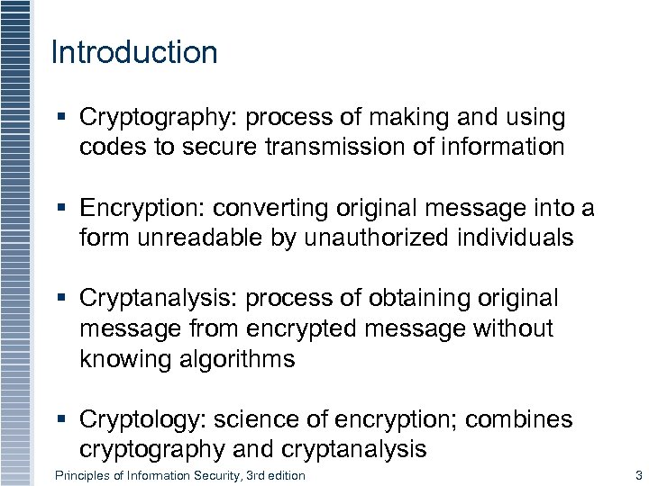 Introduction § Cryptography: process of making and using codes to secure transmission of information