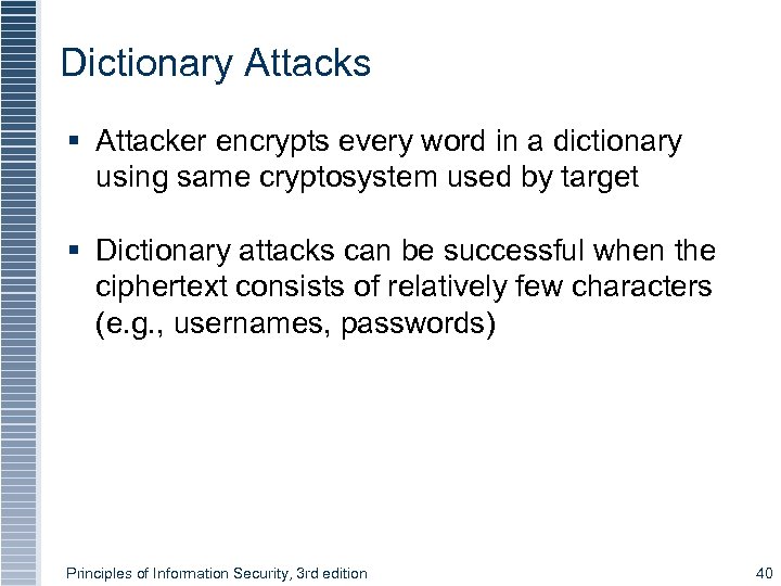 Dictionary Attacks § Attacker encrypts every word in a dictionary using same cryptosystem used