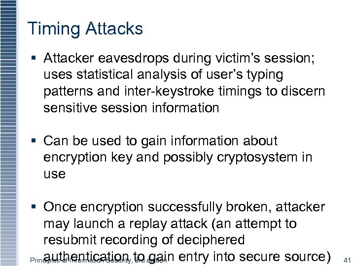 Timing Attacks § Attacker eavesdrops during victim’s session; uses statistical analysis of user’s typing