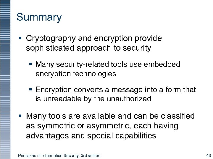 Summary § Cryptography and encryption provide sophisticated approach to security § Many security-related tools