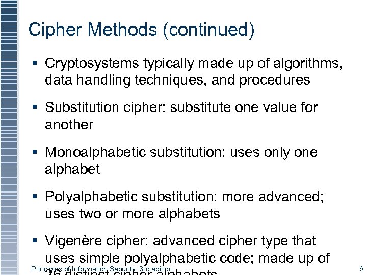 Cipher Methods (continued) § Cryptosystems typically made up of algorithms, data handling techniques, and