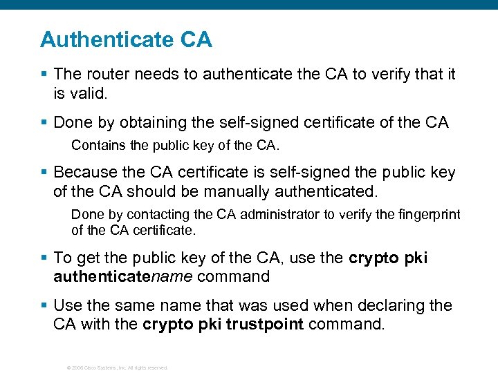 Authenticate CA § The router needs to authenticate the CA to verify that it