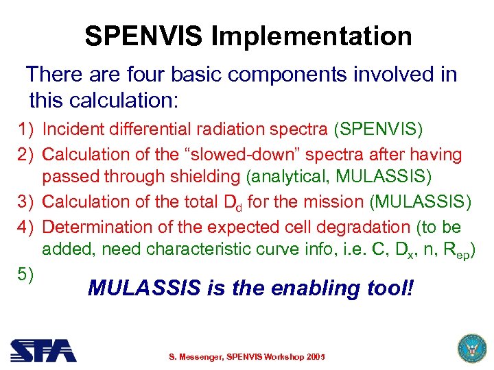 SPENVIS Implementation There are four basic components involved in this calculation: 1) Incident differential