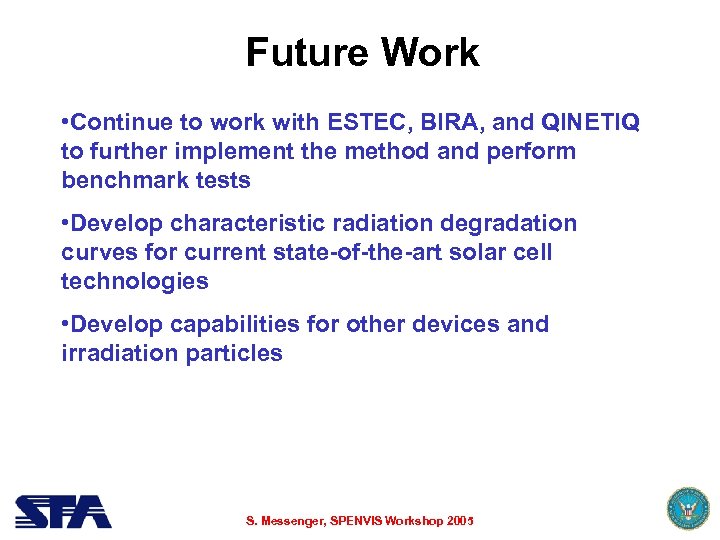 Future Work • Continue to work with ESTEC, BIRA, and QINETIQ to further implement