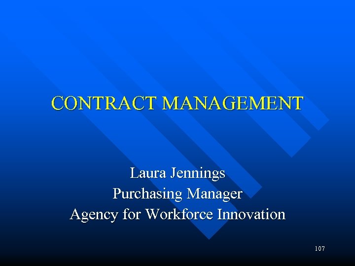 CONTRACT MANAGEMENT Laura Jennings Purchasing Manager Agency for Workforce Innovation 107 