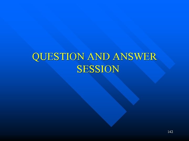 QUESTION AND ANSWER SESSION 142 