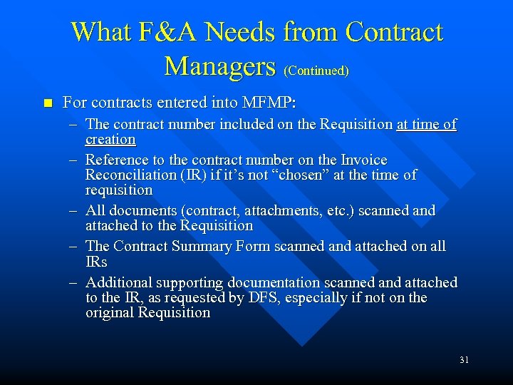 What F&A Needs from Contract Managers (Continued) n For contracts entered into MFMP: –