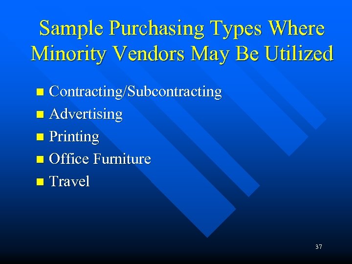 Sample Purchasing Types Where Minority Vendors May Be Utilized Contracting/Subcontracting n Advertising n Printing