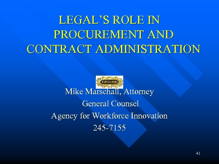 LEGAL’S ROLE IN PROCUREMENT AND CONTRACT ADMINISTRATION Mike Marschall, Attorney General Counsel Agency for