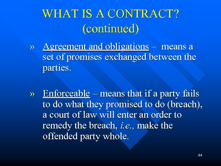 WHAT IS A CONTRACT? (continued) » Agreement and obligations – means a set of