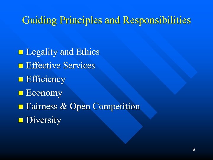 Guiding Principles and Responsibilities Legality and Ethics n Effective Services n Efficiency n Economy