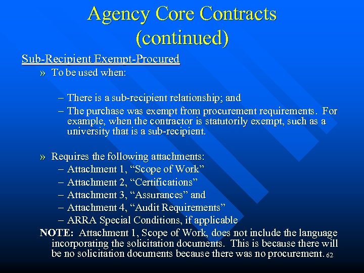 Agency Core Contracts (continued) Sub-Recipient Exempt-Procured » To be used when: – There is