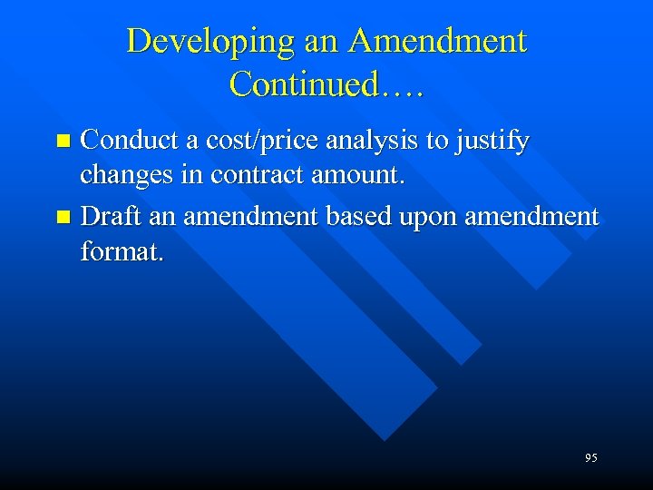 Developing an Amendment Continued…. Conduct a cost/price analysis to justify changes in contract amount.