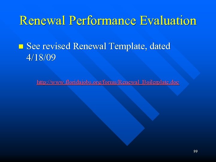 Renewal Performance Evaluation n See revised Renewal Template, dated 4/18/09 http: //www. floridajobs. org/forms/Renewal_Boilerplate.