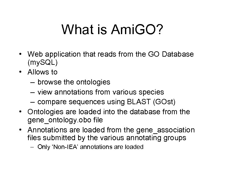 What is Ami. GO? • Web application that reads from the GO Database (my.