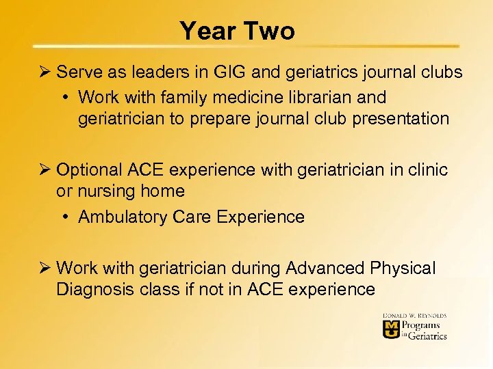 Year Two Ø Serve as leaders in GIG and geriatrics journal clubs • Work