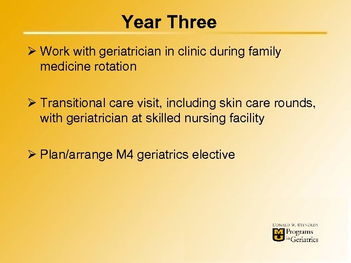 Year Three Ø Work with geriatrician in clinic during family medicine rotation Ø Transitional