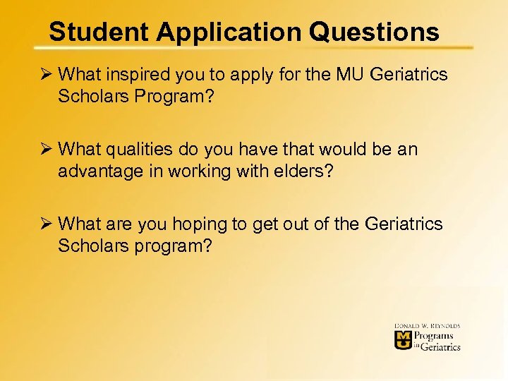Student Application Questions Ø What inspired you to apply for the MU Geriatrics Scholars