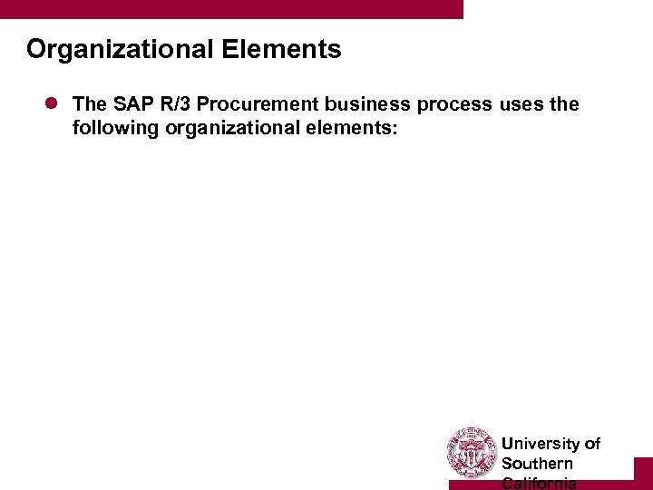 Organizational Elements l The SAP R/3 Procurement business process uses the following organizational elements: