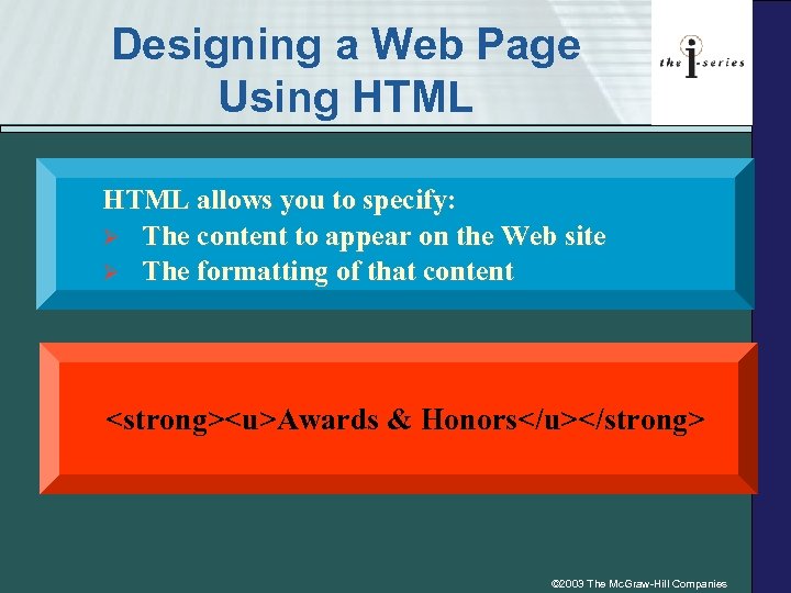 Designing a Web Page Using HTML allows you to specify: Ø The content to