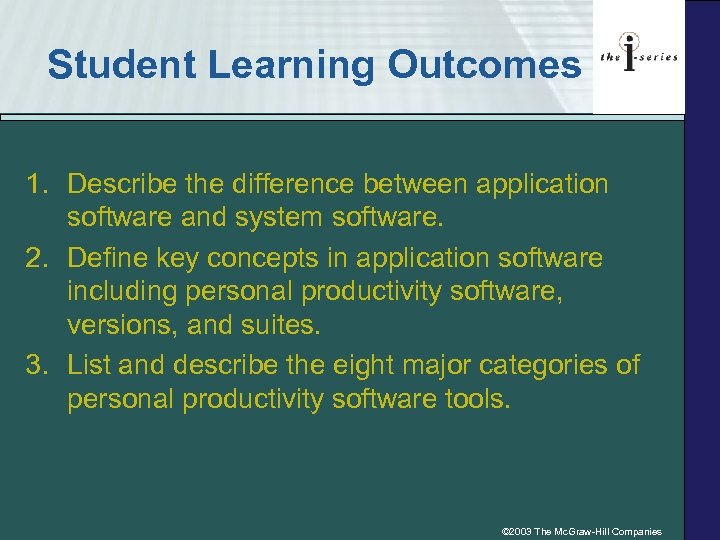 Student Learning Outcomes 1. Describe the difference between application software and system software. 2.