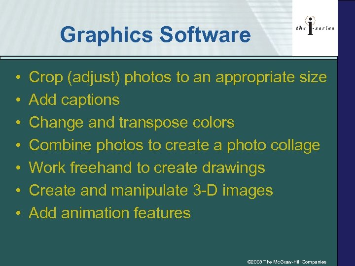 Graphics Software • • Crop (adjust) photos to an appropriate size Add captions Change