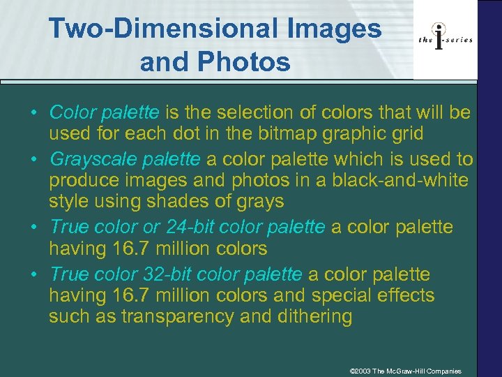 Two-Dimensional Images and Photos • Color palette is the selection of colors that will