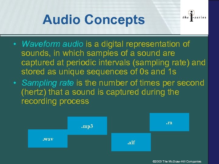 Audio Concepts • Waveform audio is a digital representation of sounds, in which samples