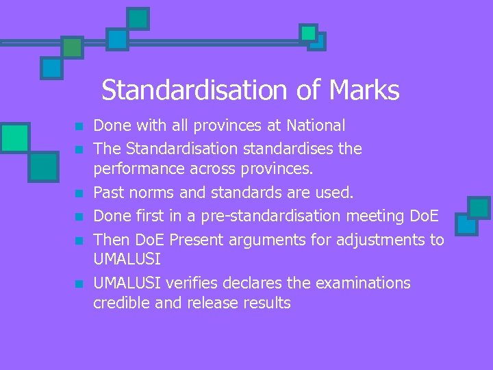 Standardisation of Marks n n n Done with all provinces at National The Standardisation