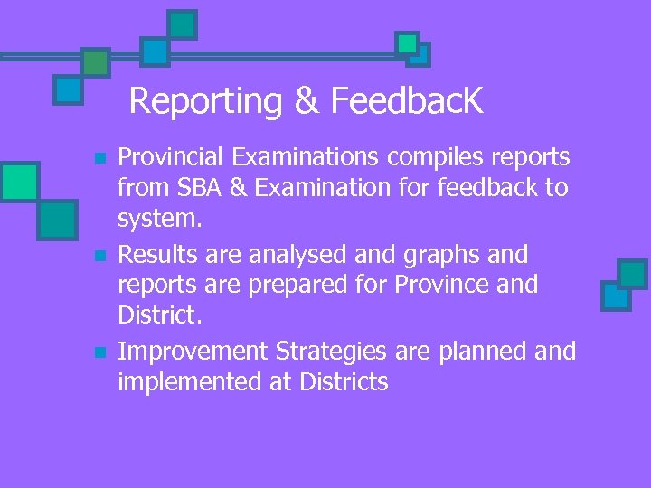 Reporting & Feedbac. K n n n Provincial Examinations compiles reports from SBA &