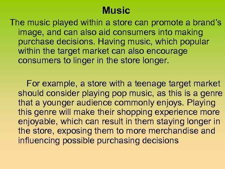 Music The music played within a store can promote a brand’s image, and can