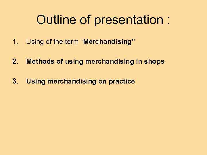 Outline of presentation : 1. Using of the term “Merchandising” 2. Methods of using