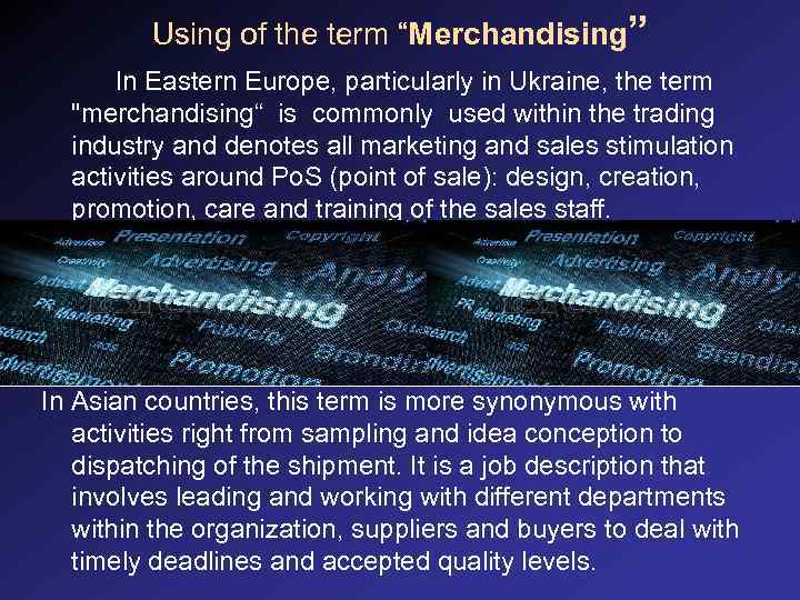 Using of the term “Merchandising” In Eastern Europe, particularly in Ukraine, the term "merchandising“