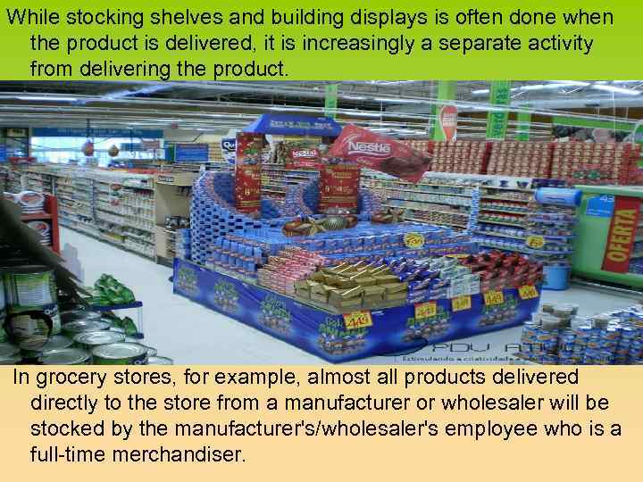 While stocking shelves and building displays is often done when the product is delivered,