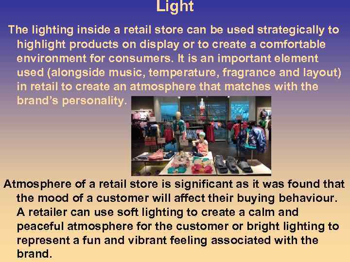 Light The lighting inside a retail store can be used strategically to highlight products