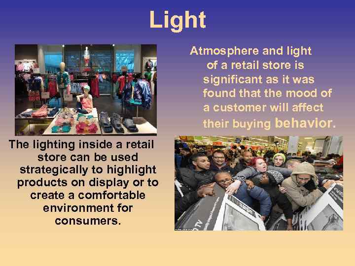 Light Atmosphere and light of a retail store is significant as it was found