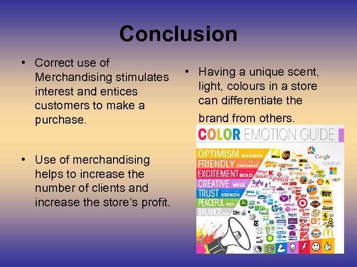 Conclusion • Correct use of Merchandising stimulates interest and entices customers to make a