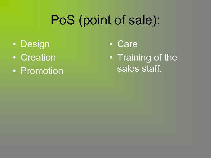 Po. S (point of sale): • Design • Creation • Promotion • Care •