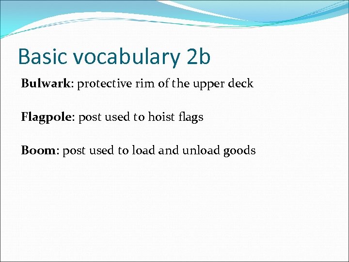 Basic vocabulary 2 b Bulwark: protective rim of the upper deck Flagpole: post used