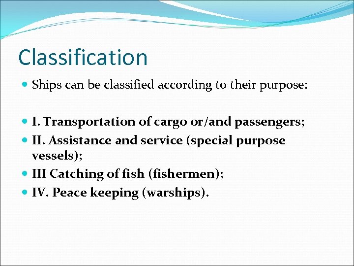 Classification Ships can be classified according to their purpose: I. Transportation of cargo or/and