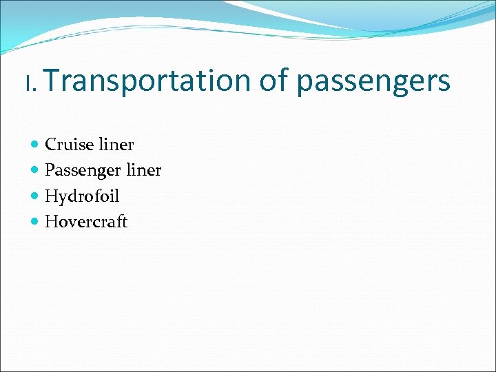 I. Transportation Cruise liner Passenger liner Hydrofoil Hovercraft of passengers 