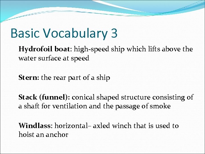 Basic Vocabulary 3 Hydrofoil boat: high-speed ship which lifts above the water surface at