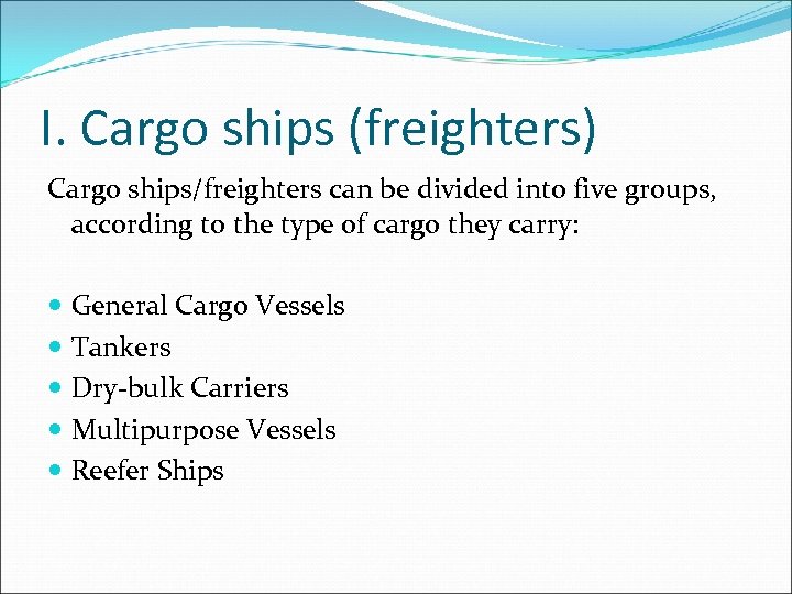 I. Cargo ships (freighters) Cargo ships/freighters can be divided into five groups, according to